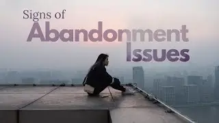 Do You Have Abandonment Issues? Watch For These Signs