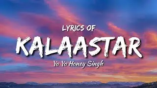 Kalaastar - ( lyrics ) | Yo Yo Honey Singh | Honey 3.0 | 7moods lyrical production