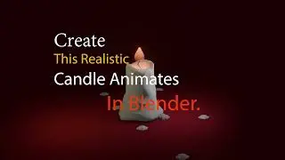 Creating A Realistic Candle Fire In Blender