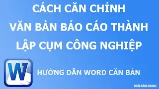 Cách căn chỉnh văn bản Báo cáo thành lập cụm công nghiệp