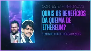 COMO FUNCIONA A QUEIMA DE ETHEREUM? ENTENDA OS BENEFÍCIOS