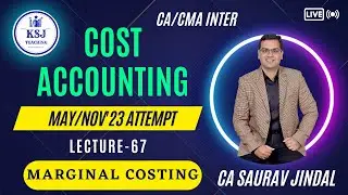 L-67 Cost Accounting Live | CA/CMA Inter | CA Saurav Jindal | KSJ Teaching | Marginal Costing-04