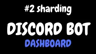 #2 SHARDING | DISCORD BOT DASHBOARD  SERIES