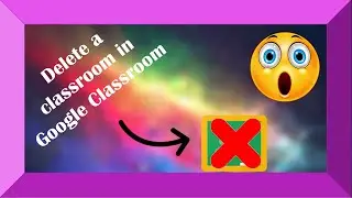How to delete a classroom in Google classroom?