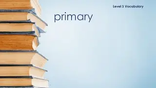 Level 3 Vocabulary - Primary - Definition \ Meaning