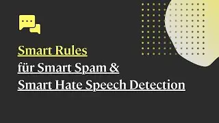 Smart Rules für Smart Spam & Smart Hate Speech Detection