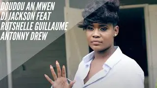 Dj Jackson - Doudou An Mwen feat Rutshelle Guillaume  & Antonny Drew