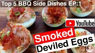 Top 5 Smoked BBQ Side Dishes EP:1 of 5, Smoked Deviled Eggs.