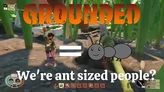 We're SMALLER than ANTS! - Grounded