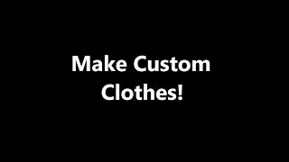 Make Custom Clothes!