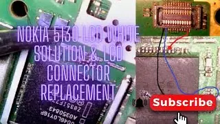 nokia 5130 lcd white solution & lcd connector replacement