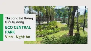 Thi công hệ thống tưới tự động Eco Central Park - Vinh, Nghệ An. Cập nhật 06/2024