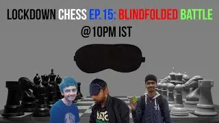 Lockdown Chess ep.15: Blindfolded battle