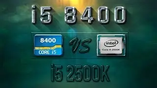 i5 8400 vs i5 2500K Benchmarks | Gaming Tests Review & Comparison