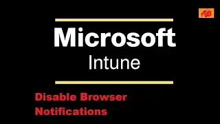Disable chrome and Microsoft edge notification on devices using Intune | Microsoft Intune 