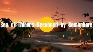 Sea of Thieves - Becalmed - Cover by Semaphore_Newgrounds