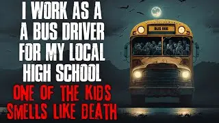 "I Work As A Bus Driver For My Local Highschool, One Of The Kids Isn't Right" Creepypasta