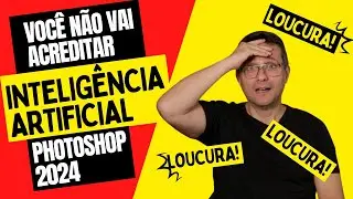 Novidades da INTELIGÊNCIA ARTIFICIAL no PHOTOSHOP 2024 Versão 25 | Você não vai acreditar!
