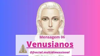 Mensagem Venusianos 06|Fractal Multidimensional #venusianos #venus #seresestelares #espiritualidade