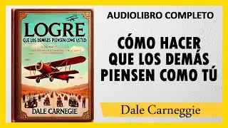 Cómo Hacer Que Los Demás Piensen Como Tú - Dale Carneggie | AUDIOLIBRO COMPLETO