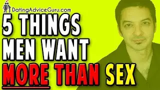 5 Things Men Want More Than Sex! (Do You Know These?)