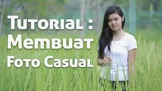 Tutorial Membuat Foto Casual | Foto di 4 Lokasi Berbeda
