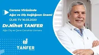 Corona Virüsünde Ağız ve Diş Sağlığının önemi Dr.Nihat Tanfer ÜLKE TV 16.3.2020