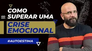 HOW TO OVERCOME AN EMOTIONAL CRISIS | Marcos Lacerda, psychologist
