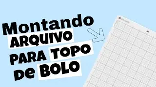 Montando arquivo para topo de bolo