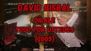 David Bisbal - Dígale (Todo Por Ustedes) / {PARTE 13} / 2005