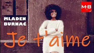 Mladen Burnać  -  JE T'AIME  (official video 4K 2023.)
