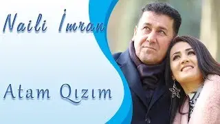 Naili İmran ft İmran Amirahov - Atam Qizim