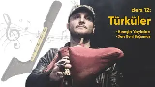 Tulum Dersleri 12 : Türküler ( Hemşin yaylalarına - Dere beni boğamaz)