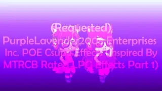 PurpleLavender2008 Enterprises Inc. POE Csupo Effects (Inspired By MTRCB Rated LPG Effects Part 1)