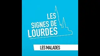 Les malades - Les Signes de Lourdes