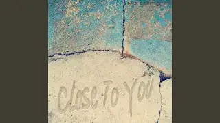 Close to You