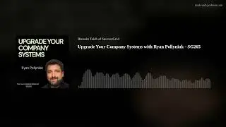 Upgrade your company systems with Ryan Pollyniak