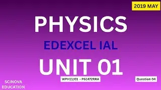 Edexcel IAL Physics 2019-May Unit 1- WPH11/01 New Specification Past Paper MCQ 04 Answer Explanation