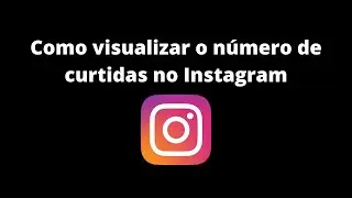 Como visualizar o número de curtidas no Instagram