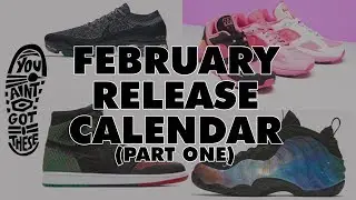 February Sneaker Release Calendar Part 1: You Ain't Got These