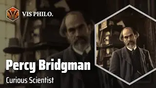 Percy Williams Bridgman: A Journey of Science and Skepticism｜Philosopher Biography