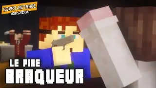 Le Pire Braqueur - [Animation Minecraft]
