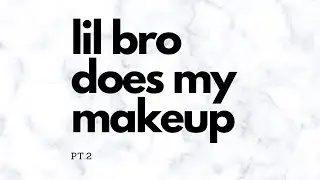 LIL BRO DOES MY MAKEUP PT.2💖💄|| Makayla Phillips