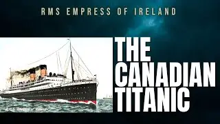 The Canadian Titanic | Empress of Ireland