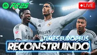 🔴 AO VIVO: EAFC 25 | RECONSTRUINDO TIMES EUROPEUS! | MODO CARREIRA 🔥 | 21/10/24