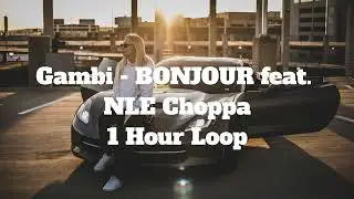 Gambi - BONJOUR feat. NLE Choppa - 1 Hour Loop