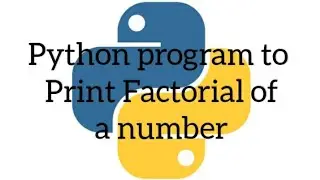 Python program to print the Factorial of a number