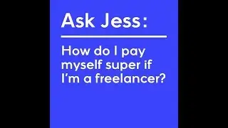 Ask Jess: How do I pay myself super if I'm a freelancer?
