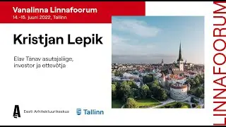 Vanalinna Linnafoorum: Kuidas ajalooline vanalinn saab olla moodne linnasüda – Kristjan Lepik