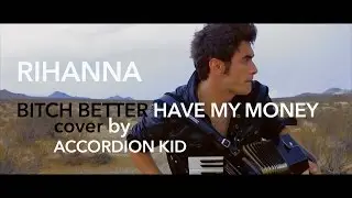 Rihanna Bitch Better Have My Money response  cover by Accordion Kid for fun (Peter Dranga)